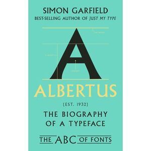 Albertus: The Biography of a Typeface -- Simon Garfield